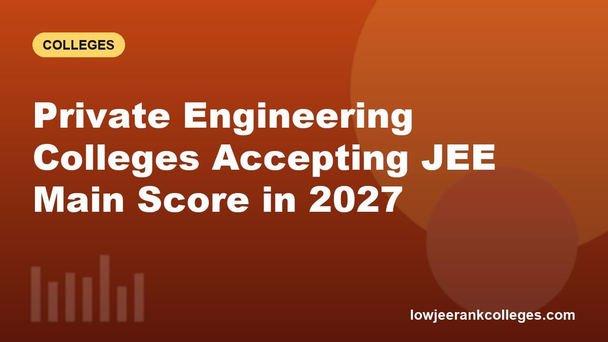 Private Engineering Colleges Accepting JEE Main Score in 2027
